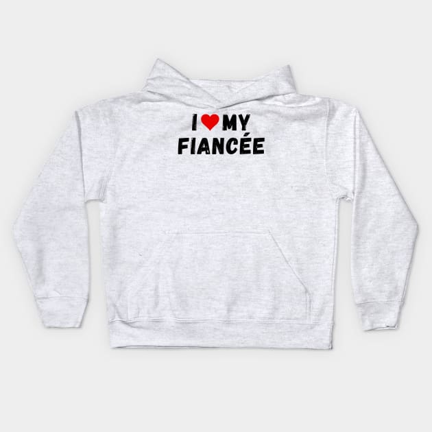 I love my fiancée - I heart my fiancée Kids Hoodie by Perryfranken